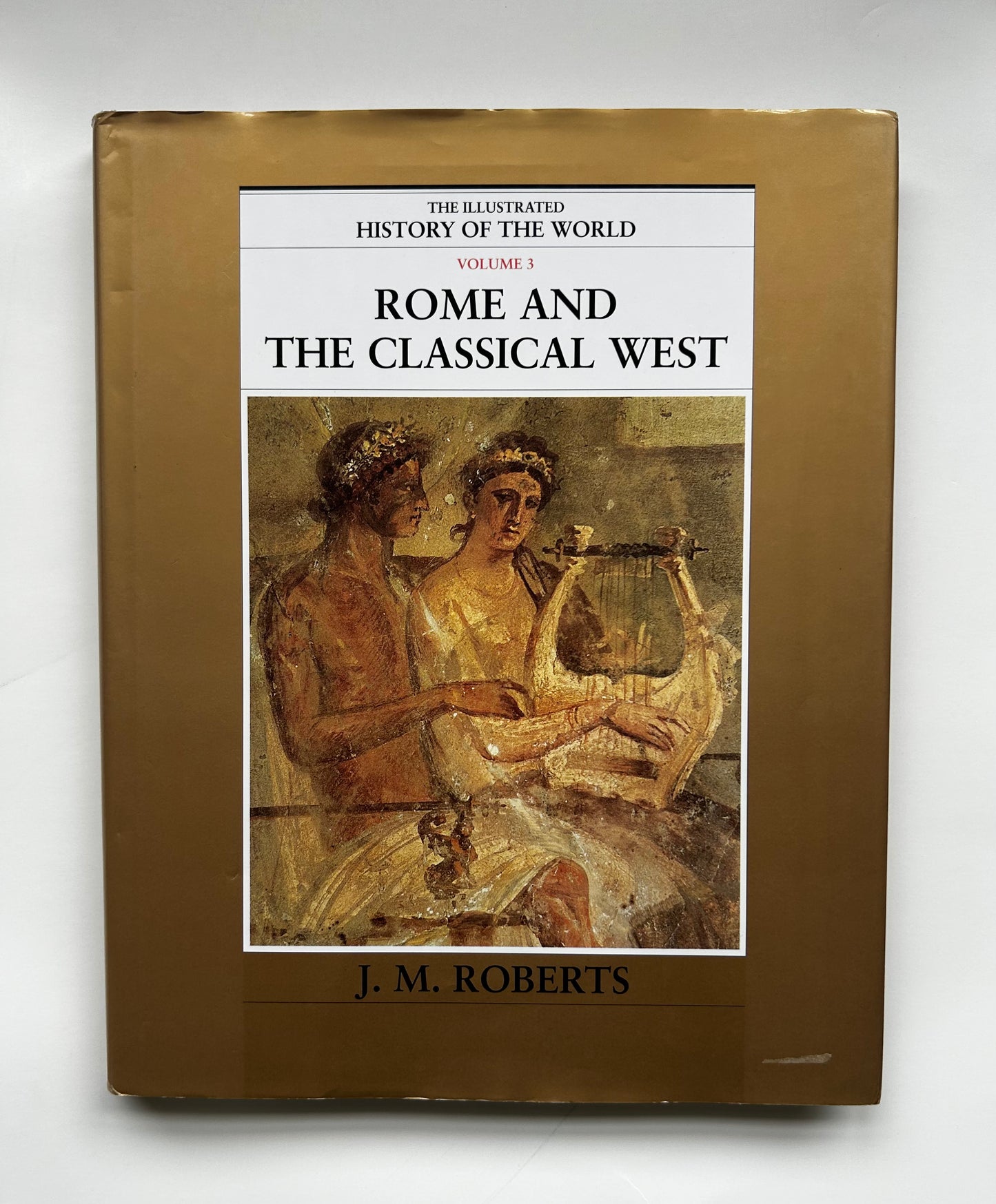 The Illustrated History of the World Volume 3: Rome and the Classical West